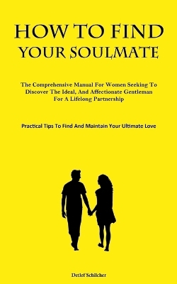 How To Find Your Soulmate - Detlef Schilcher