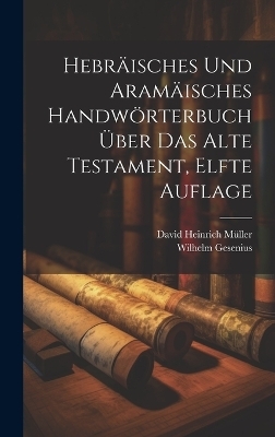 Hebräisches und Aramäisches Handwörterbuch Über das Alte Testament, elfte Auflage - Wilhelm Gesenius