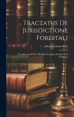 Tractatus De Jurisdictione Forestali - Johann Jodocus Beck