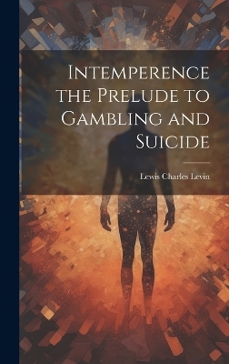 Intemperence the Prelude to Gambling and Suicide - 