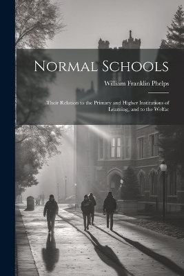 Normal Schools - Phelps William Franklin