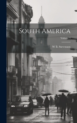 South America; Volume 3 - W B Stevenson