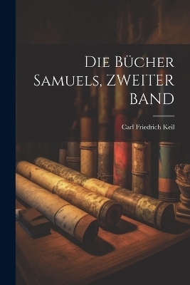 Die Bücher Samuels, ZWEITER BAND - Carl Friedrich Keil