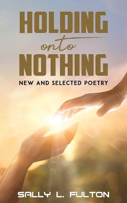 Holding onto Nothing - Sally L Fulton