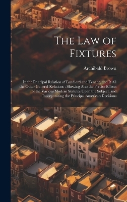 The Law of Fixtures - Archibald Brown