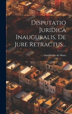 Disputatio Juridica Inauguralis, De Jure Retractus... - Gualtherus De Moor