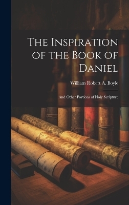 The Inspiration of the Book of Daniel - William Robert a Boyle
