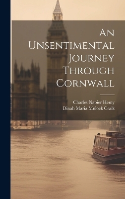 An Unsentimental Journey Through Cornwall - Dinah Maria Mulock Craik, Charles Napier Hemy