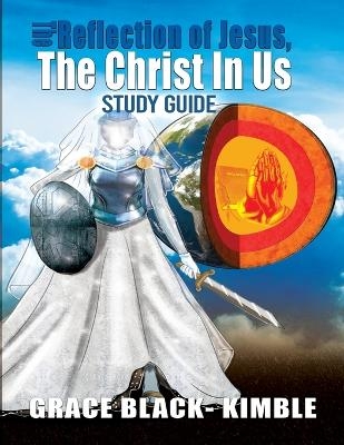 The Reflection Of Jesus, The Christ In Us Study Guide - Grace Kimble