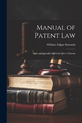 Manual of Patent Law - William Edgar Simonds