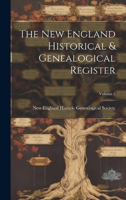 The New England Historical & Genealogical Register; Volume 3 - 