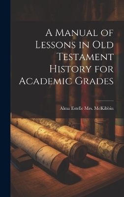 A Manual of Lessons in Old Testament History for Academic Grades - 