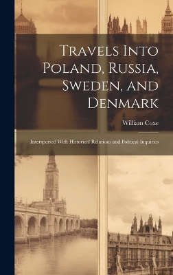 Travels Into Poland, Russia, Sweden, and Denmark - William Coxe