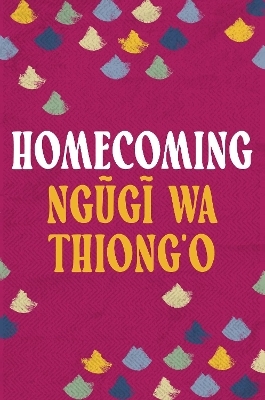 Homecoming - Ngugi Wa Thiong'o