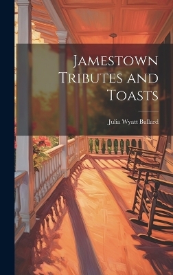 Jamestown Tributes and Toasts - Julia Wyatt Bullard