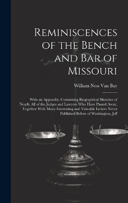 Reminiscences of the Bench and Bar of Missouri - William Ness Van Bay