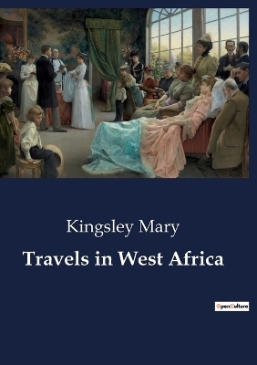 Travels in West Africa - Kingsley Mary