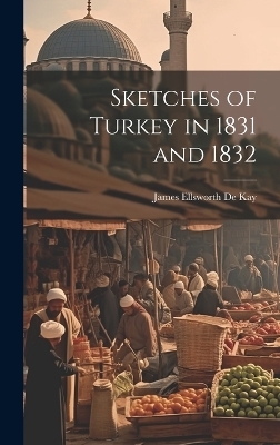 Sketches of Turkey in 1831 and 1832 - James Ellsworth De Kay