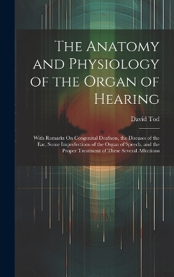 The Anatomy and Physiology of the Organ of Hearing - David Tod