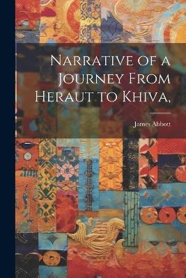 Narrative of a Journey From Heraut to Khiva, - James Abbott