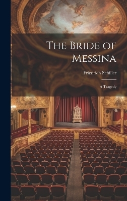 The Bride of Messina - Friedrich Schiller