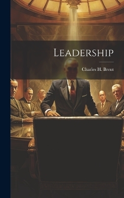 Leadership - Charles H Brent