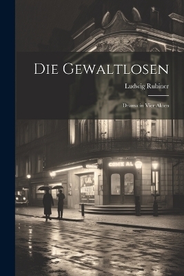 Die Gewaltlosen - Ludwig Rubiner