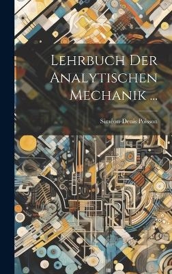 Lehrbuch Der Analytischen Mechanik ... - Siméon-denis Poisson