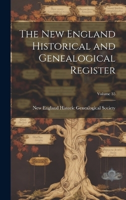 The New England Historical and Genealogical Register; Volume 35 - 