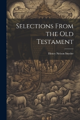 Selections From the Old Testament - Henry Nelson Snyder
