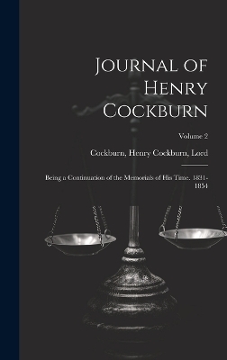 Journal of Henry Cockburn; Being a Continuation of the Memorials of His Time. 1831-1854; Volume 2 - 