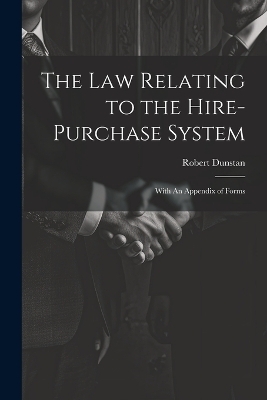 The Law Relating to the Hire-Purchase System - Dunstan Robert