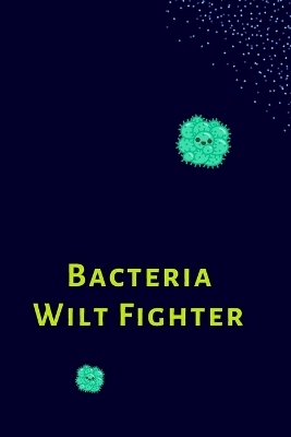 Bacteria Wilt Fighter - Sohana Roy