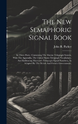 The New Semaphoric Signal Book - John R Parker