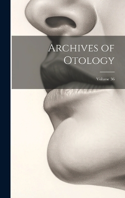 Archives of Otology; Volume 36 -  Anonymous