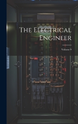 The Electrical Engineer; Volume 9 -  Anonymous
