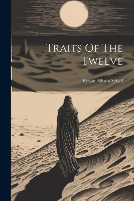 Traits Of The Twelve - Edwin Allison Schell