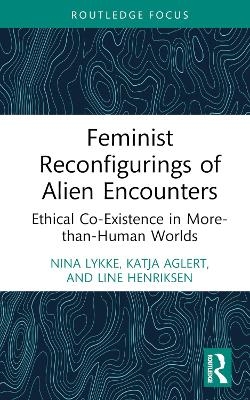 Feminist Reconfigurings of Alien Encounters - Nina Lykke, Katja Aglert, Line Henriksen