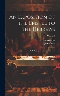 An Exposition of the Epistle to the Hebrews - John Owen, Edward Williams