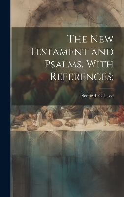 The New Testament and Psalms, With References; - 