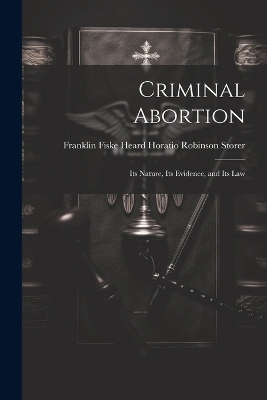 Criminal Abortion - Franklin Fiske Heard Robinson Storer