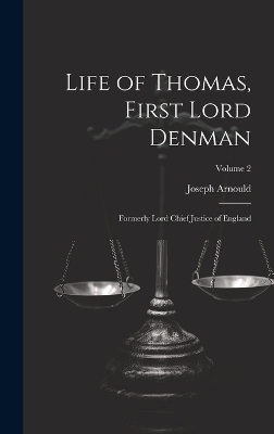 Life of Thomas, First Lord Denman - Joseph Arnould