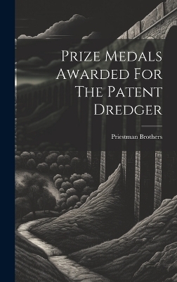 Prize Medals Awarded For The Patent Dredger - Priestman Brothers