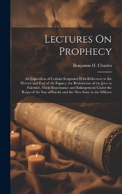 Lectures On Prophecy - Benjamin H Charles