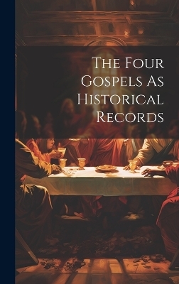 The Four Gospels As Historical Records -  Anonymous