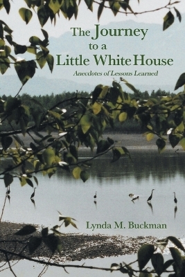 The Journey to a Little White House - Lynda M Buckman