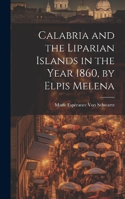 Calabria and the Liparian Islands in the Year 1860, by Elpis Melena - Marie Espérance von Schwartz