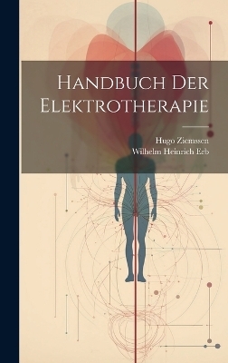 Handbuch Der Elektrotherapie - Hugo Ziemssen, Wilhelm Heinrich Erb