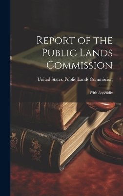 Report of the Public Lands Commission - 