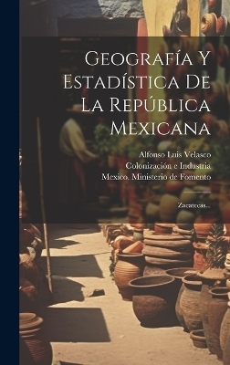 Geografía Y Estadística De La República Mexicana - Alfonso Luis Velasco
